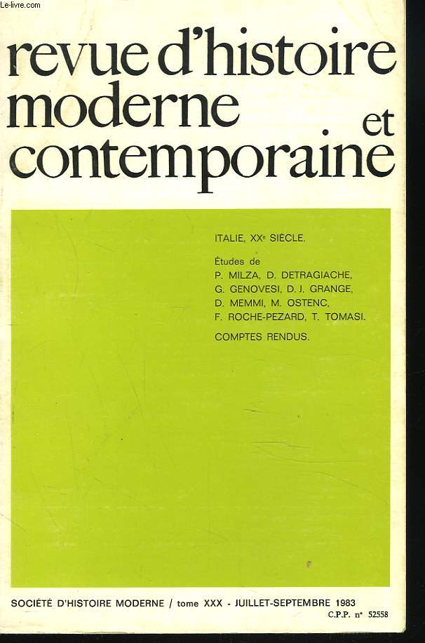 REVUE D'HISTOIRE MODERNE ET CONTEMPORAINE, TOME XXX, JUILLET-SEPTEMBRE 1983. ITALIE, XXE SIECLE. ETUDES DE P. MILZA, D. DETRAGIACHE, G. GENOVESI, D.J. GRANGE, D. MEMMI, M. OSTENC, F. ROCHE-PEZARD, T. TOMASI / ...