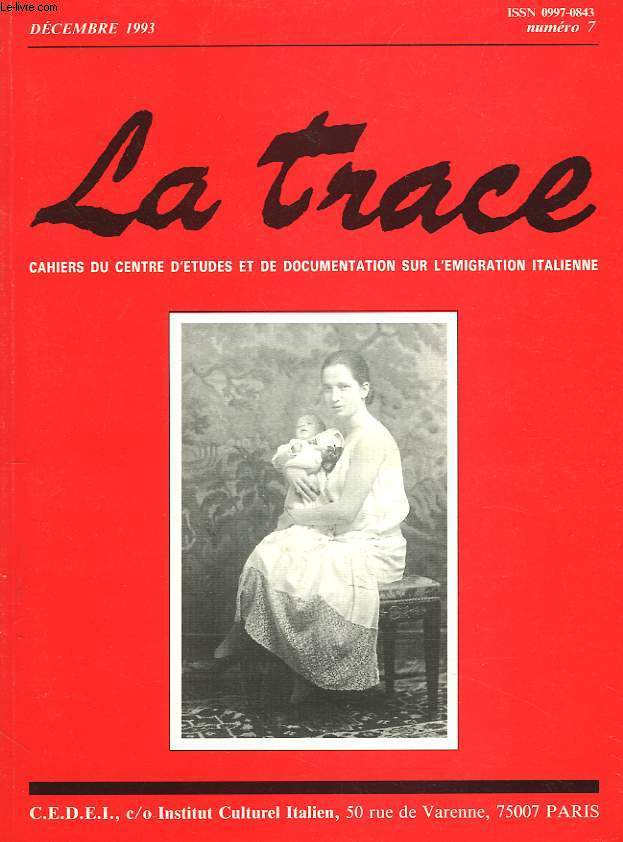 LA TRACE, CAHIERS DU CENTRE D'ETUDES ET DE DOCUMENTATION SUR L'EMIGRATION ITALIENNE N7, DECEMBRE 1993. LIDIA CAMPOLONGHI RACONTE : TEXTES INEDITS / SOUVENIRS DE LIDIA / TEMOIGNAGES / ...