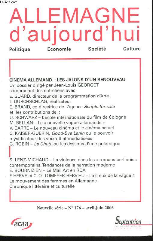ALLEMAGNE D'AUJOURD'HUI. POLITIQUE, ECONOMIE, SOCIETE, CULTURE. NOUVELLE SERIE, N176, AVRIL-JUIN 2006. CINEMA ALLEMAND : LES JALONS D'UN RENOUVEAU, UN DOSSIER DIRIGE PAR JEAN-LOUIS GEORGET.