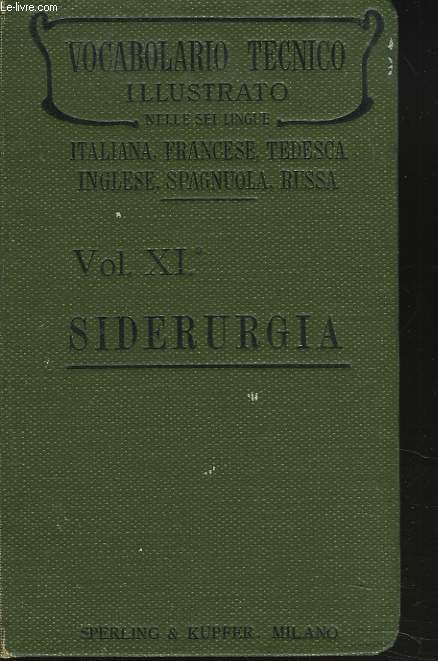 VOCABULARIO TECNICO ILLUSTRATO. VOLUME XI. SIDERURGIA. NELLE SEI LINGUE ITALIANA, TEDESCA, INGLESE, FRANCESE, RUSSA, SPAGNUOLA.
