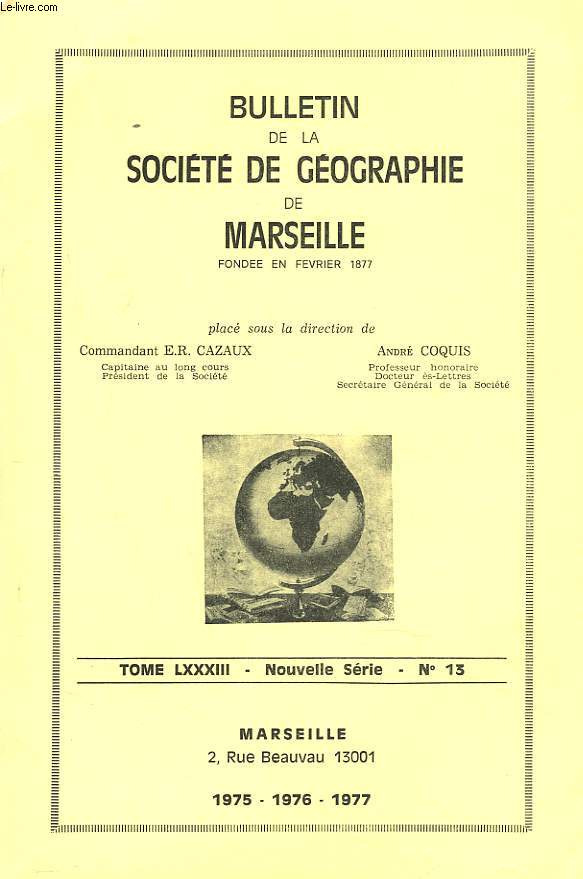 BULLETIN DE LA SOCIETE GEOGRAPHIQUE DE MARSEILLE. TOME LXXXIII, NOUVELLE SERIE N13. 1975-1976-1977. LA SOCIETE A 100 ANS / L'ILOT DE PLANIER, SURVOL HISTORIQUE, PAR ROBERT JUTEAU / LE GROENLAND: OMBRES ET LUMIERES PAR M.N. ROULAND / ...