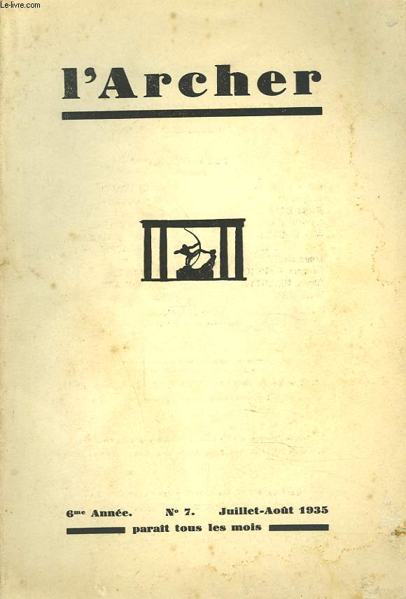 L'ARCHER N7, 6e ANNEE, JUILLET-AOT 1935. FABIENNE FRAYSSINET: VICTOR HUGO CANDIDAT A MONTAUBAN / ADRIEN DEBOISE: POEMES / HUBERT FABUREAU: UN POETE ITALIEN / BERTHE PELISSIER: LES ROSES / ANDREE PETITBON: UNE MORALE A DEUX OU LES COEURS ET LES FEMMES /