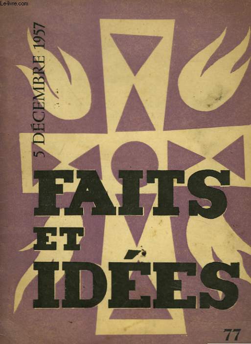FAITS ET IDEES N 77, 5 DECEMBRE 1957. LETTRE DE LA SACREE CONGREGATION / SAVOIR AIMER / DEFENSE AUX PARENTS D'ENTRER / L'ENFANT DU MIRACLE / TEXTES EPISCOPAUX / ...