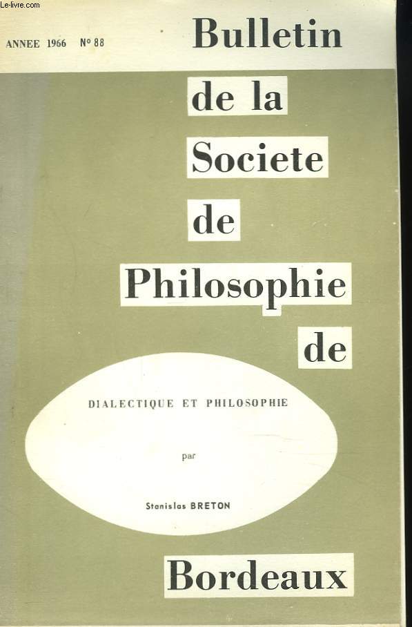 BULLETIN DE LA SOCIETE DE PHILOSOPHIE DE BORDEAUX N88, 1966. DIALECTIQUE ET PHILOSOPHIE PAR STANISLAS BRETON.