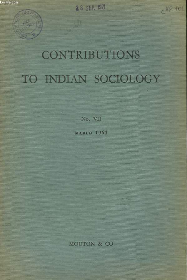 CONTRIBUTIONS TO INDIAN SOCIOLOGY NVII, MARCH 1964. DAVID F. POCOCK, THE ANTHROPOLOGY OF TIME RECKONING / LOUIS DUMONT: NATIONALISM AND COMMUNALISM / MARRIAGE IN INDIA. THE PRESENT TASTE OF THE QUESTION / ...