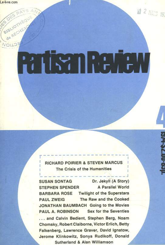 PARTISAN REVIEW, VOL. XLI, N4, 1974. R. POIRIER & STEVEN MARCUS: THE CRISIS OF THE HUMANITIES / SUSAN SONTAG, Dr JEKYLL / STEPHEN SPENDER: A PRALLEL WORLD / BARBARA ROSE: TWILIGHT OF THE SUPERSTARS / PAUL ZWEIG: THE RAW AND THE COOKED / ...