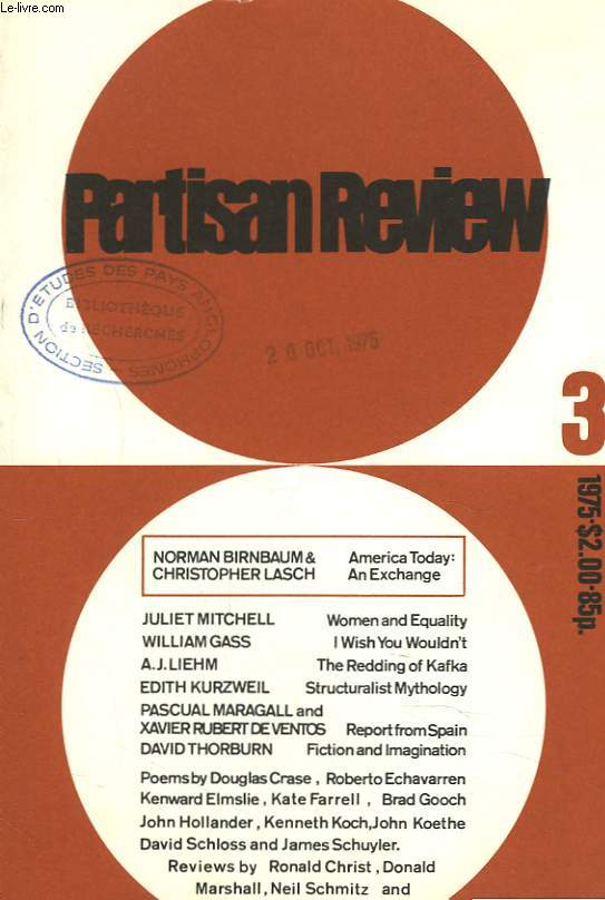 PARTISAN REVIEW, VOL. XLII, N3, 1975. NORMAN BIRNBAUM & CHRISTOPHER LASCH: AMERICAN TODAY, AN EXCHANGE / JULIET MITCHELL: WOMEN AND EQUALITY / WILLIAM GASS: I WISH YOU WOULDN'T / A.J. LIEHM: THE READINFG OF KAFKA / EDITH KURZWEIL: STRUCTURALIST MYTHOLOGY