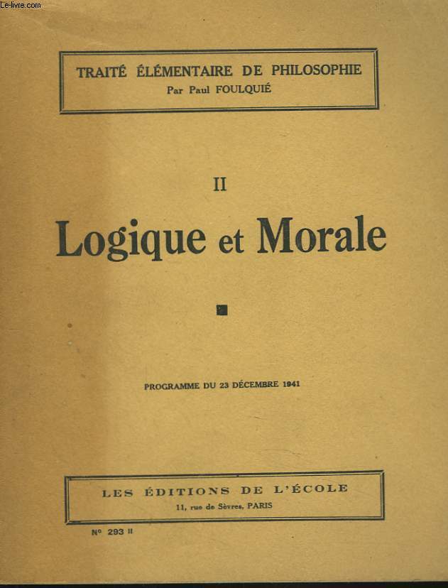 TRAITE ELEMENTAIRE DE PHILOSOPHIE. II. LOGIQUE ET MORALE. (Programme du 23 décembre 1941)