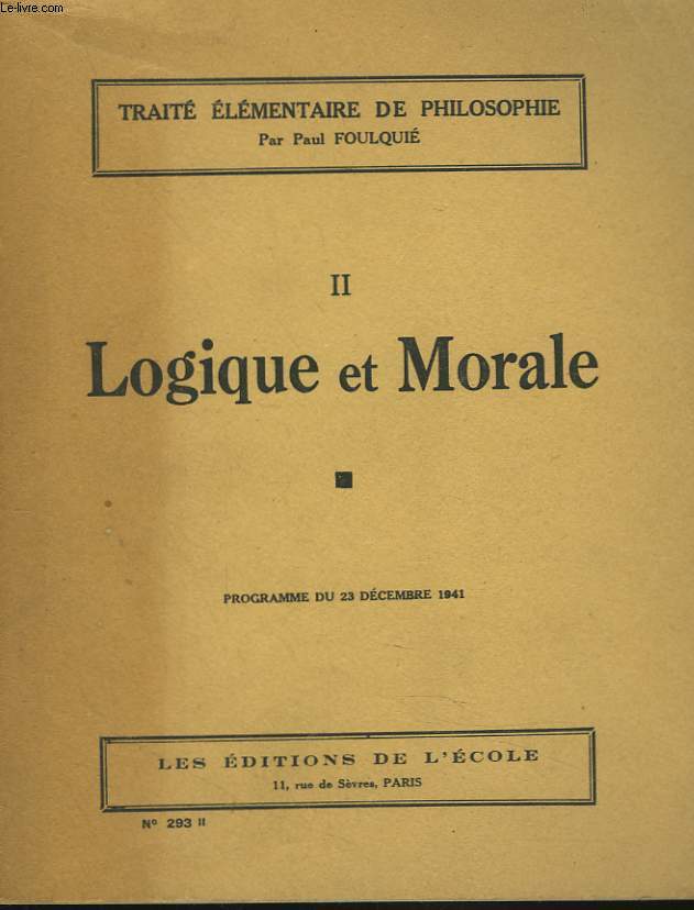 TRAITE ELEMENTAIRE DE PHILOSOPHIE. II. LOGIQUE ET MORALE. (Programme du 23 dcembre 1941)