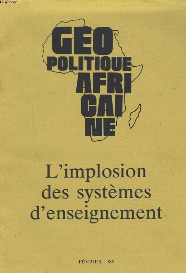 GEOPOLITIQUE AFRICAINE NVII FEVRIER 1988. L'IMPLOSION DES SYSTEMES D'ENSEIGNEMENT. AU CENTRE DU DEBAT: LA LANGUE FRANCAISE OU LE SYSTEME FRANCAIS?, J.M. KALFLECHE / PRIMAIRE ET SECONDAIRE: ETAT DES LIEUX ET DEBUTS DE SOLUTIONS, INTERVIEW DE J.C. QUIRIN /