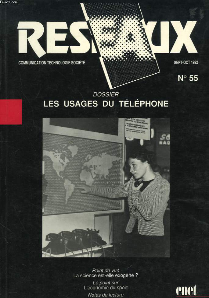 RESEAUX : COMMUNICATION, TECHNOLOGIE, SOCIETE. N55, SEPT-OCT 1992. DOSSIER : LES USAGES DU TELEPHONE. TELEPHONE ET SOCIETE, SYDNEY H. ARONSON / LE TELEPHONE DANS LA VIE DES TOUS LES JOURS. UNE ENQUETE SUR L'UTILISATION DOMESTIQUE, H.S. DORDICK, R. LAROSE