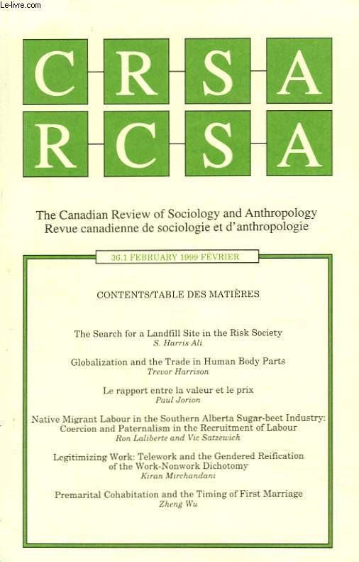 CRSA, THE CANADIAN REVIEW OF SOCIOLOGY AND ANTHROPOLOGY / RCSA, REVUE CANADIENNE DE SOCIOLOGIE ET D'ANTHROPOLOGIE N36.1, FEVRIER 1999. THE SEARCH FOR LANDFILLE SITE IN THE RISK SOCIETY, S. HARRIS ALI / GLOBALIZATION AND THE TRADE IN HUMAN BODY PARTS, ...