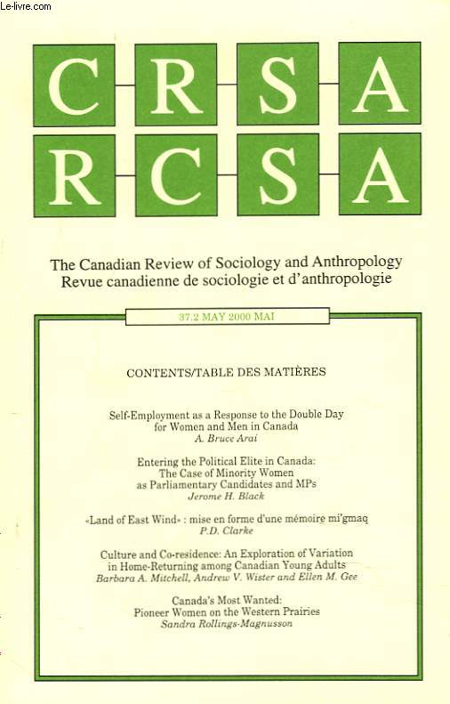 CRSA, THE CANADIAN REVIEW OF SOCIOLOGY AND ANTHROPOLOGY / RCSA, REVUE CANADIENNE DE SOCIOLOGIE ET D'ANTHROPOLOGIE N37.2, MAI 2000. SELF-EMPLOYMENT AS A RESPONSE TO THE DOUBLE DAY FOR WOMEN AND MEN IN CANANDA, A. BRUCE ARAI / ENTERING THE POLITICAL ...