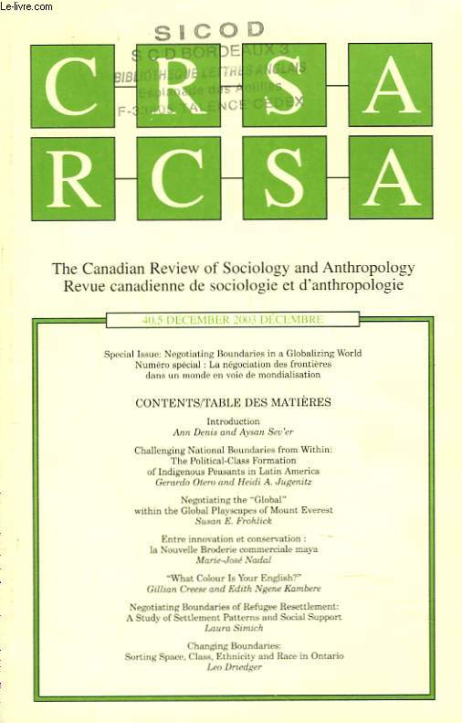 CRSA, THE CANADIAN REVIEW OF SOCIOLOGY AND ANTHROPOLOGY / RCSA, REVUE CANADIENNE DE SOCIOLOGIE ET D'ANTHROPOLOGIE N40.5, DECEMBRE 2003. SPECIAL ISSUE : NEGOCIATING BOUNDARIES IN A GLOBALIZING WORLD / NUMERO SPECIAL : LA NEGOCIATION DES FRONTIERES DANS ..