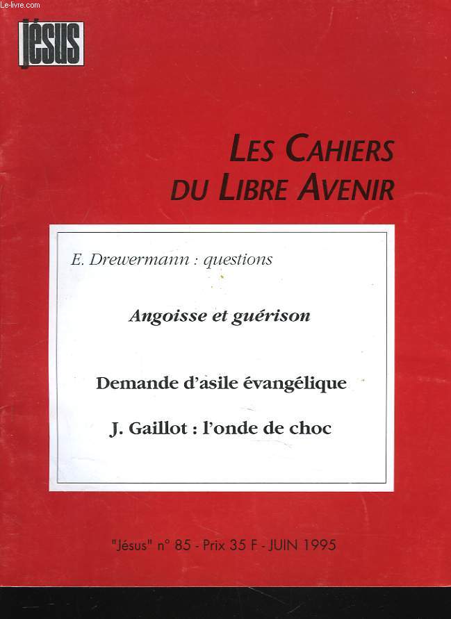 LES CAHIERS DU LIBRE AVENIR. JESUS. N85, JUIN 1995. E. DREWERMANN: QUESTIONS / ANGOISSE ET GURISON / DEMANDE D'ASILE EVANGELIQUE / J. GAILLOT : L'ONDE DE CHOC.