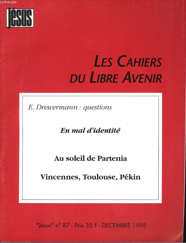 LES CAHIERS DU LIBRE AVENIR. JESUS. N87, DECEMBRE 1995. E. DREWERMANN: QUESTIONS / AN MAL D'IDENTITE / AU SOLEIL DE PARTENIA / VINCENNES, TOULOUSE, PEKIN.