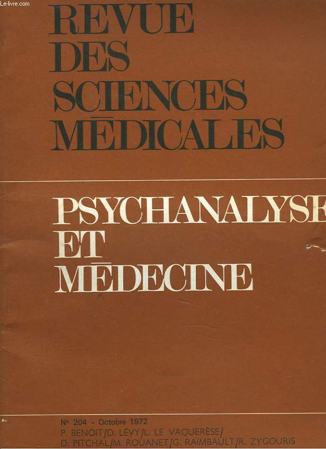 REVUE DES SCIENCES MEDICINALES N 204, OCTOBRE 1972. PSYCHANALYSE ET MEDECINE. P. BENOIT, D. LEVY, L. LE VAQUERESE / D. PITCHAL / M. ROUANET / G. RAMIBAULT / R. ZYGOURIS.