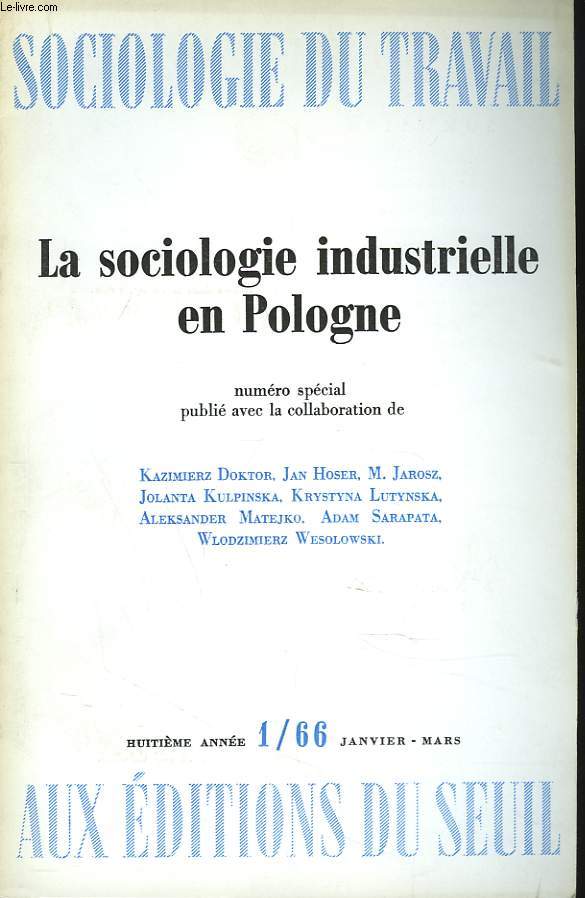 SOCIOLOGIE DU TRAVAIL N1, JANVIER-MARS 1966. LA SOCIOLOGIE INDUSTRIELLE EN POLOGNE. NUMERO SPECIAL PUBLIE AVEC LA COLLABORATION DE KAZIEMIER DOKTOR, JA HOSER, M. JAROSZ, JOLANTA KULPINSKA, KRYSTYNA LUTYNSKA, ALEKSANDER MATEJKO, ADAM SARAPATA, ...