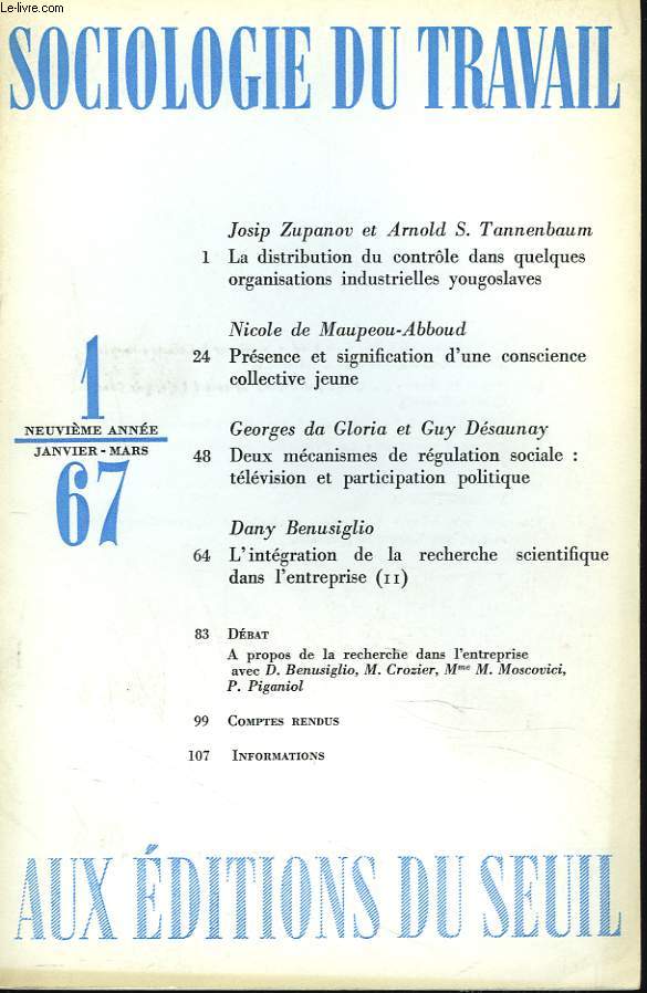 SOCIOLOGIE DU TRAVAIL N1, JANVIER-MARS 1967. J. ZUPANOV ET A.S. TANNENBAUM, LA DISTRIBUTION DU CONTROLE DANS QUELQUES ORGANISATIONS INDUSTRIELLES YOUGOSLAVES / N. DE MAUPEOU-ABBOUD, PRESENCE ET SIGNIFICATION D'UNE CONSCIENCE COLLECTIVE JEUNE / ...