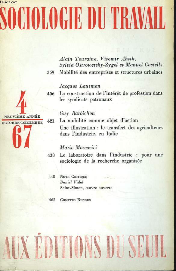 SOCIOLOGIE DU TRAVAIL N4, OCT-DEC 1967. A/ TOURAINE, V. AHTIK, S. OSTROWETSKY-ZYGEL ET M. CASTELLS, MOBILITE DES ENTREPRISES ET DES STRUCTURES URBAINES / J. LAUTMAN, LA CONSTRUCTION DE L'INTERET DE PROFESSION DANS LES SYNDICATS PATRONAUX / G. BERBICHON..