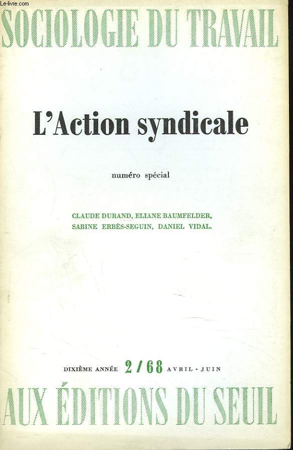 SOCIOLOGIE DU TRAVAIL N2, AVRIL-JUIN 1968. NUMERO SPECIAL. L'ACTION SYNDICALE. CLAUDE DURAND, ELIANE BAUMFELDER, SABINE ERBES-SEGUIN, DANIEL VIDAL.