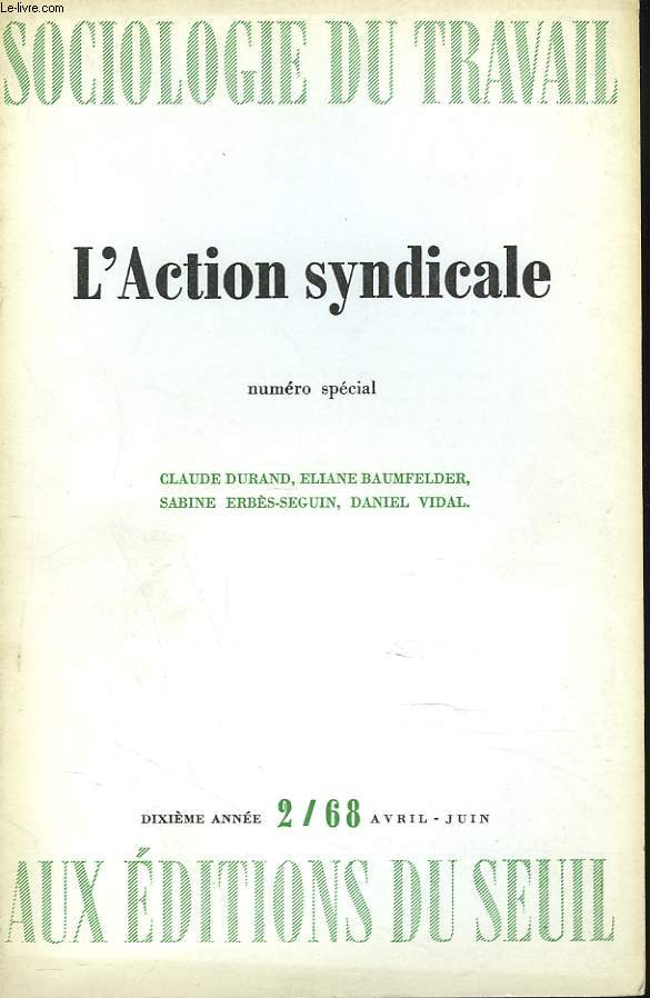 SOCIOLOGIE DU TRAVAIL N2, AVRIL-JUIN 1968. NUMERO SPECIAL. L'ACTION SYNDICALE. CLAUDE DURAND, ELIANE BAUMFELDER, SABINE ERBES-SEGUIN, DANIEL VIDAL.