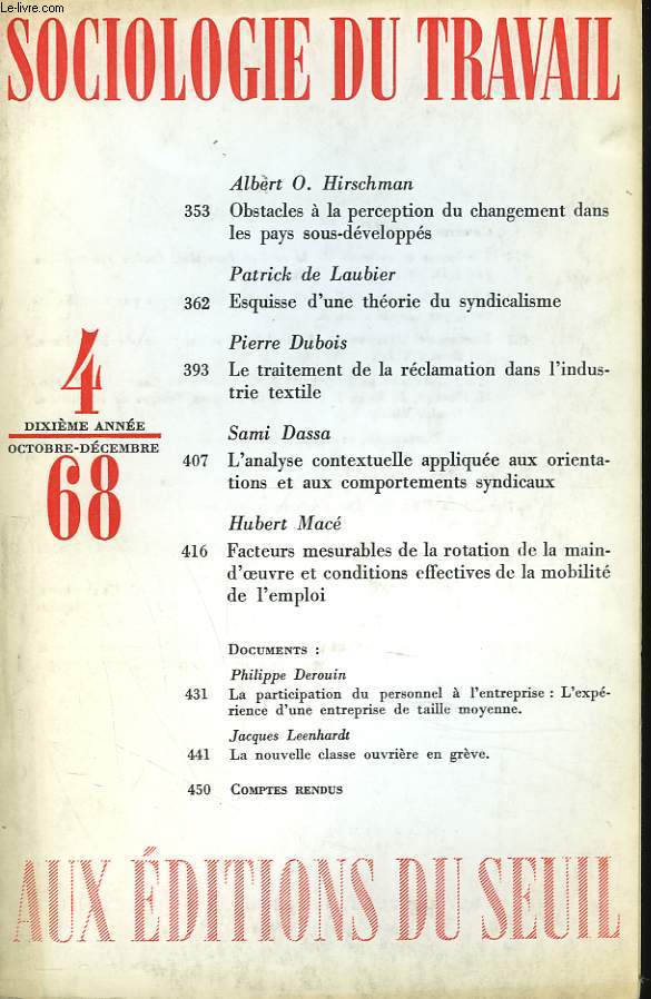 SOCIOLOGIE DU TRAVAIL N4, OCT-DEC 1968. ALBERT O. HIRSCHMANN, OBSTACLE A LA PERCEPTION DU CHANGEMENT DANS LES PAYS SOUS-DEVELOPPES / PATRICK DE LAUBIER, ESQUISSE D'UNE THEORIE DU SYNDICALISME / PIERRE DUBOIS, LE TRAITEMENT DE LA RECLAMATION DANS...