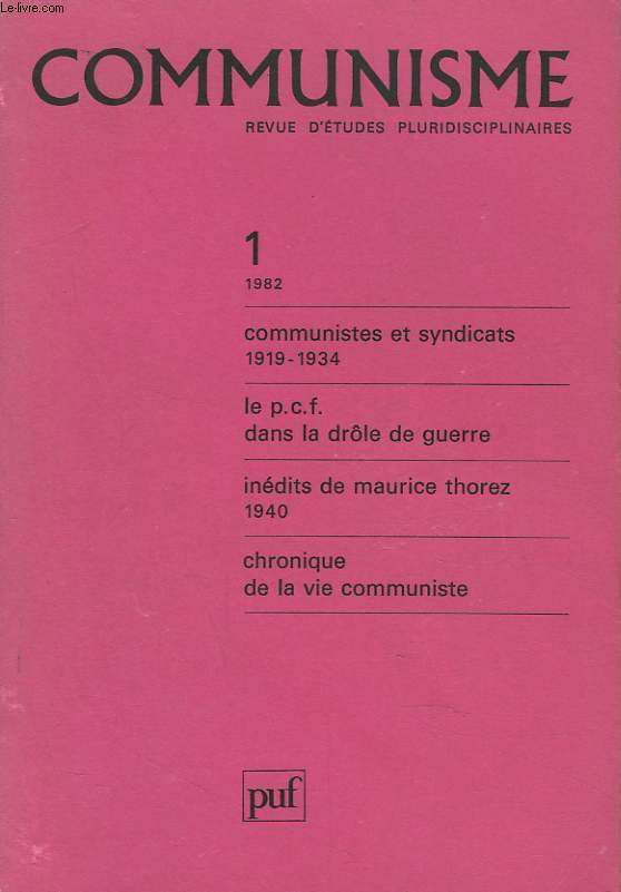 COMMUNISME, REVUE D'ETUDE PLURIDISCIPLINAIRE N1, 1982. COMMUNISTES ET SYNDICATS 1919-1934 / LE P.C.F. DANS LA DROLE DE GUERRE / INEDITS DE MAURICE THOREZ 1940 / CHRONIQUE DE LA VIE COMMUNISTE.