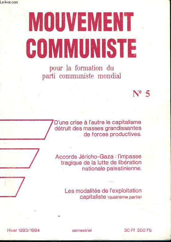 MOUVEMENT COMMUNISTE, POUR LA FORMATION DU PARTI COMMUNISTE MONDIAL N5, HIVER 1993-1994. D'UNE CRISE A L'AUTRE LA CAPITALISME DETRUIT DES MASSES GRANDISSANTES DE FORCES PRODUCTIVES / ACCORDS JERICHO-GAZA : L'IMPASSE TRAGIQUE DE LA LUTTE DE...