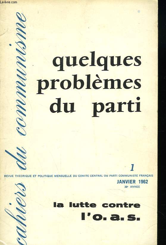 CAHIERS DU COMMUNISME, 38e ANNEE, N1, JANVIER 1962. QUELQUES PROBLEMES DU PARTI / LA LUTTE CONTRE L'O.A.S.