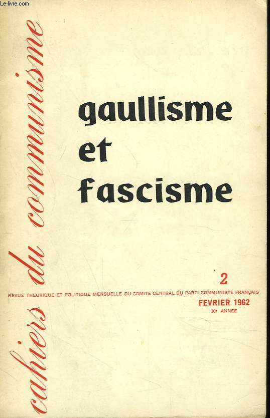 CAHIERS DU COMMUNISME, 38e ANNEE, N2, FEVRIER 1962. GAULLISME ET FASCISME. PIERRE VILLON: LA POLITIQUE GAULLISTE ET LE DANGER FASCISTE / LE PARTI COMMUNISTE ET LA Ve REPUBLIQUE, VICTOR JOANNES / MARCEL ROSETTE: L'UNION DES FORCES DEMOCRATIQUES...