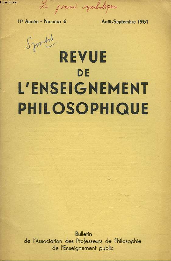 REVUE DE L'ENSEIGNEMENT PHILOSOPHIQUE N6, 11 e ANNEE, AOT-SEPT 1961. SUR QUELQUES NOUVEAUX AUTEURS AU PROGRAMME DU BACCALAUREAT, ANNE SOURIAU / SUR QUELQUES POINTS DE L'ENSEIGNEMENT DES MATHEMATIQUES, G. MAUGE / ...