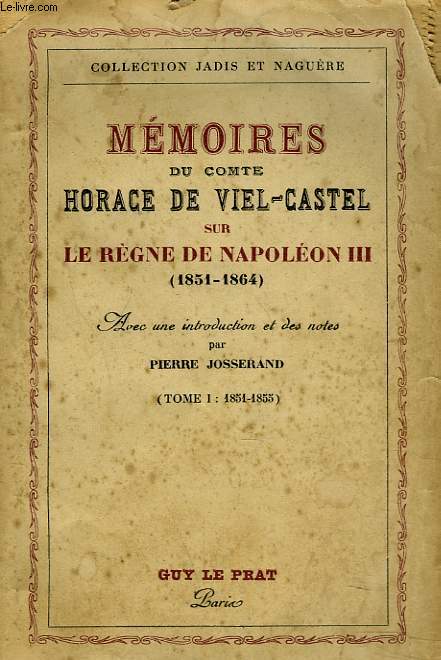 MEMOIRES DU COMTE DE VIEL-CASTEL SUR LE REGNE DE NAPOLEON III (1851-1864). TOME I :1851-1855.