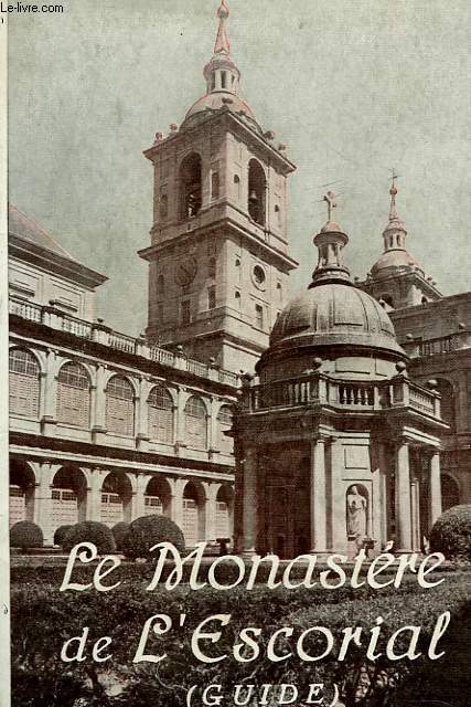 LE MONASTERE DE L'ESCORIAL. GUIDE DU TOURISTE.