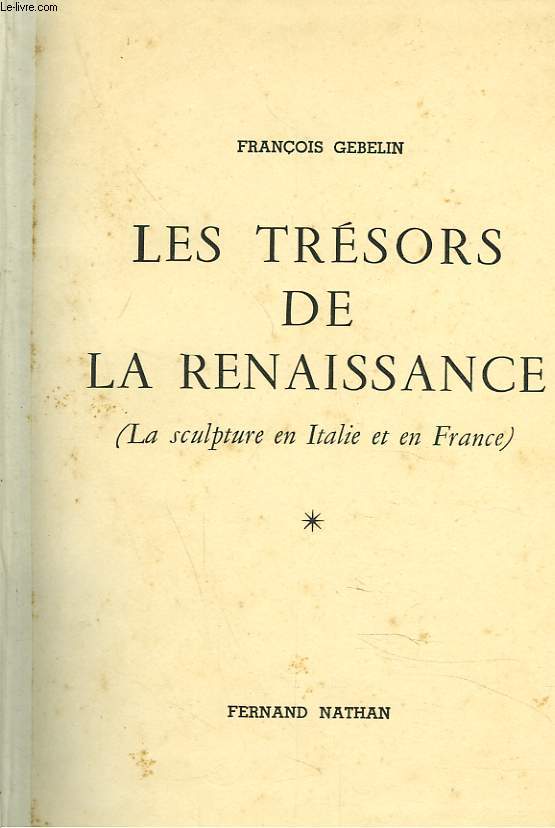 LES TRESORS DE LA RENAISSANCE (LA SCULPTURE EN ITALIE ET EN FRANCE)