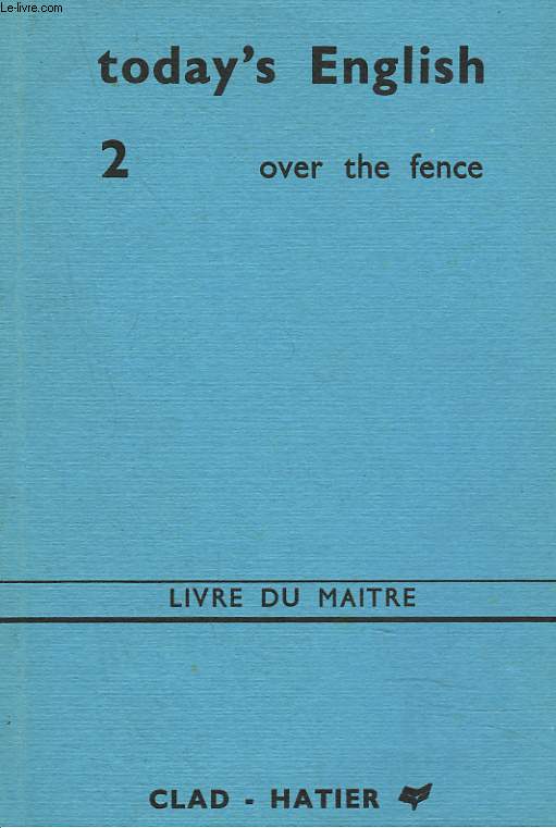 TODAY'S ENGLISH 1. OVER THE FENCE. LIVRE DU MATRE.