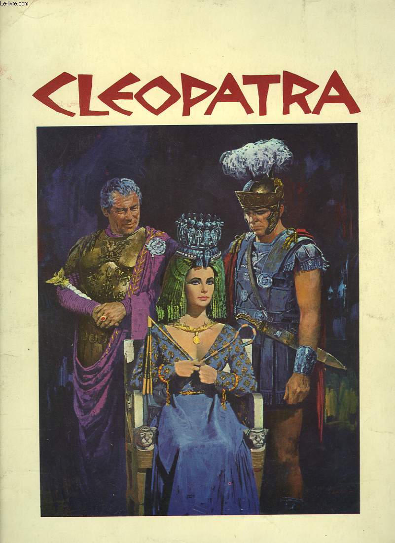 MONOGRAPHIE DE LA PIECE : CLEOPATRA. 20TH CENTURY FOX PRESENTS ELISABETH TAYLOR IN JOSEPH L. MANKIENWICZ' CLEOPATRA STARRING RICHARD BURTON AND REX HARRISON