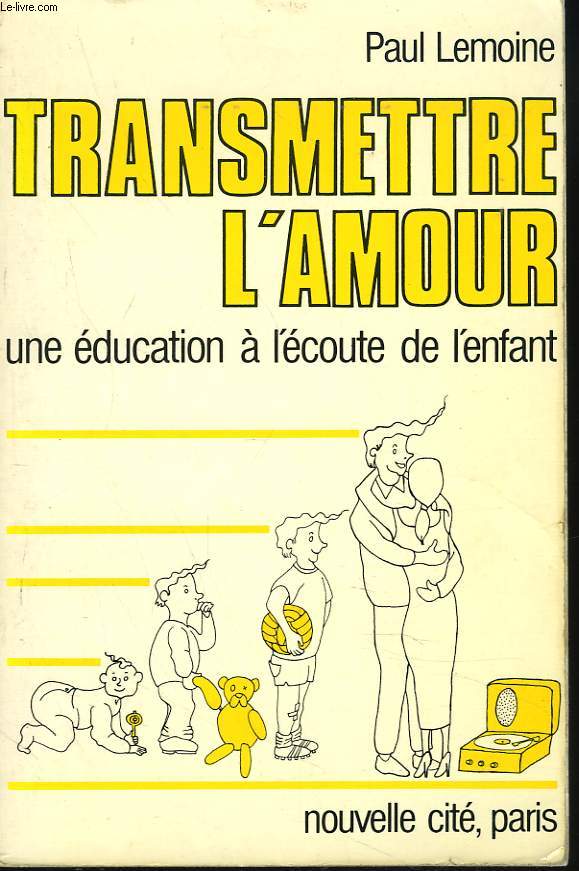 TRANSMETTRE L'AMOUR. UNE EDUCATION A L'ECOUTE DE L'ENFANT