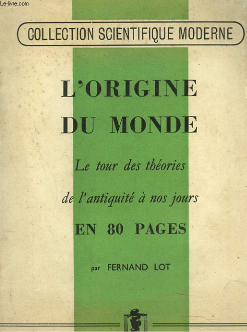 L'ORIGINE DU MONDE. LE TOUR DES THEORIES DE L'ANTIQUITE A NOS JOURS EN 80 PAGES.