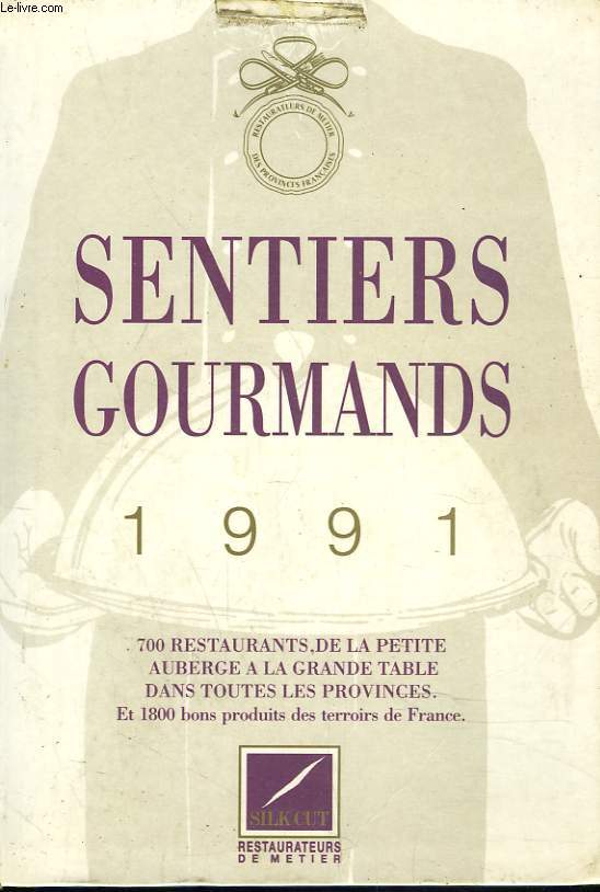 SENTIERS GOURMANDS 1991. 700 RESTAURANTS DE LA PETITE AUBERGE A LA GRANDE TABLE DANS TOUTES LES PROVINCES.