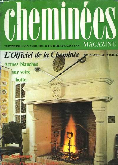 CHEMINEES MAGAZINE N 5, JANVIER 1981. L'OFFICIEL DE LA CHEMINEE. ARMES BLANCHES SUR VOTRE HOTTE / LES BARBECUES / CHEMINEES, POELES / RECUPERATEURS DE CHALEUR / LA FOIRE DE PARIS.