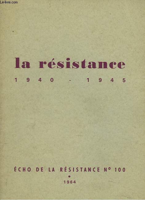 ECHO DE LA RESISTANCE N100. LA RESISTANCE 1940-1945
