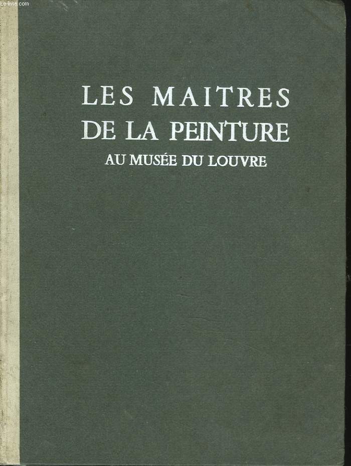 LES MAITRES DE LA PPEINTURE AU MUSEE DU LOUVRE