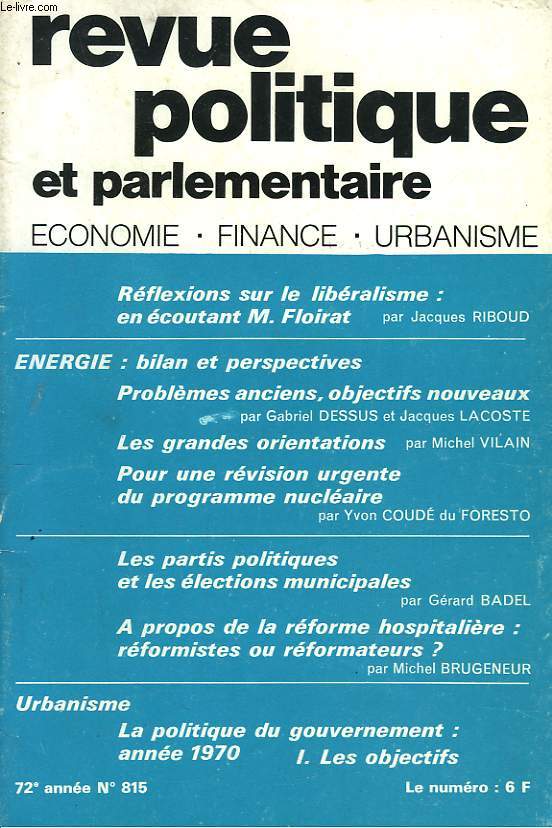 REVUE POLITIQUE ET PARLEMENTAIRE N815, 72e ANNEE, NOVEMBRE 1970. REFLEXIONS SUR LE LIBERALISME : EN ECOUTANT M. FLOIRAT / ENERGIE: BILAN ET PERSPECTIVES. PROBLEMES ANCIENS, OBJECTIFS NOUVEAUX, G. DESSUS, J. LACOSTE / LES GRANDES ORIENTATIONS, M. VILAIN /