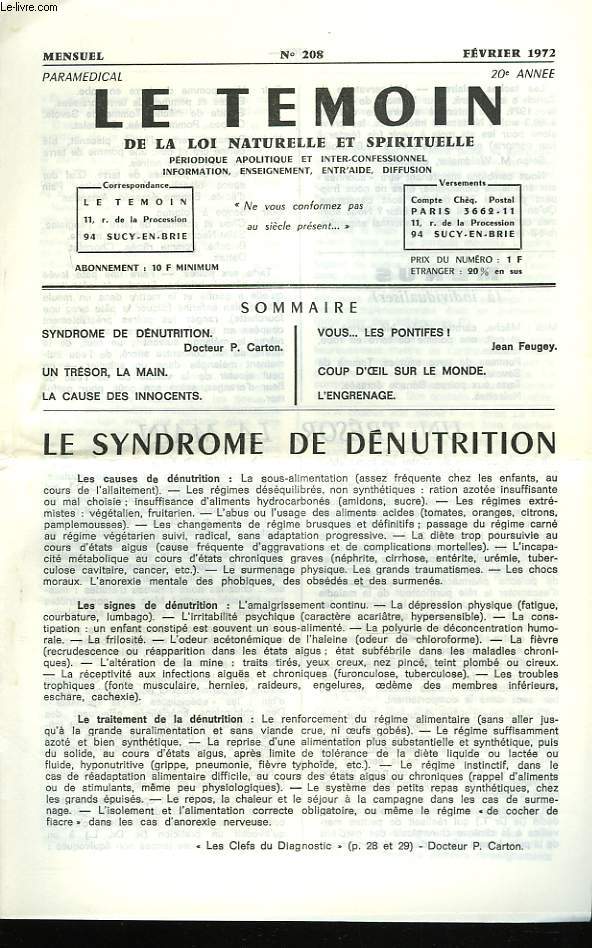 LE TEMOIN DES LOIS NATURELLES ET SPIRITUELLES N208, FEVRIER 1972. LE SYNDROME DE DENUTRITION, Dr P. CARTON / UN TRESOR, LA MAIN / LA CAUSE DES INNOCENTS / VOUS...LES PONTIFES, JEAN FEUGEY / COUPR D'OEIL SUR LE MONDE / L'ENGRENAGE.