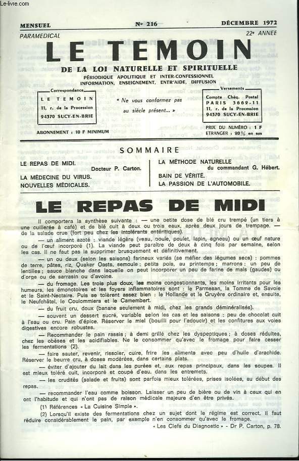 LE TEMOIN DES LOIS NATURELLES ET SPIRITUELLES N216, DECEMBRE 1972. LE REPAS DE MIDI, Dr P. CARTON / LA MEDECINE DU VIRUS / NOUVELLES MEDICALES / LA METHODE NATURELLE, COMM. G. HEBERT / BAIN DE VERITE / LA PASSION DE L'AUTOMOBILE.