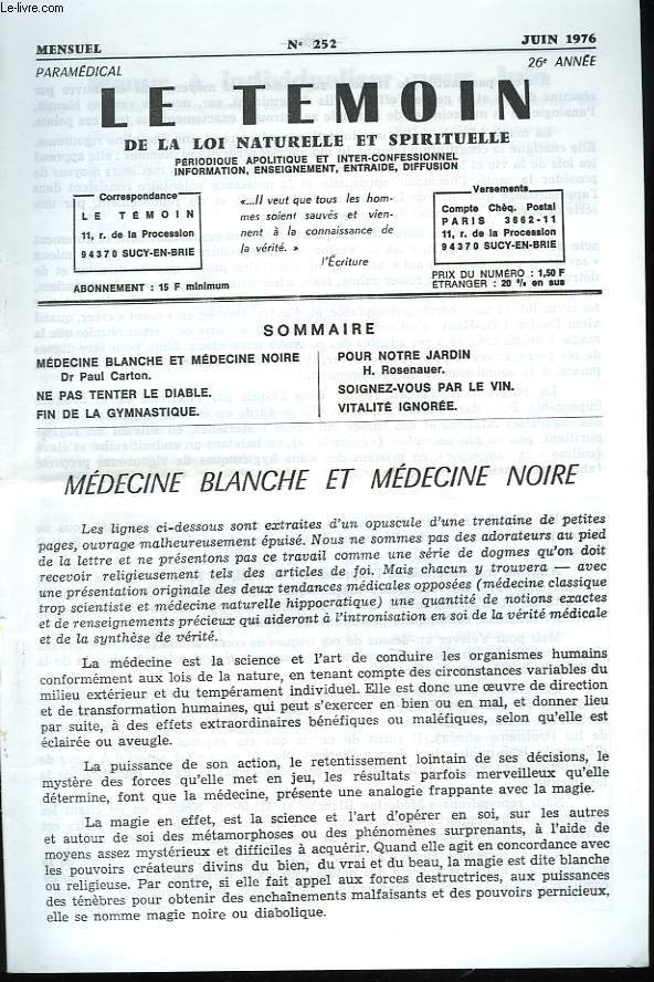LE TEMOIN DES LOIS NATURELLES ET SPIRITUELLES N252, JUIN 1976. MEDECINE BLANCHE ET MEDECINE NOIRE, Dr P. CARTON / NE PAS TENTER LE DIABLE / FIN DE LA GYMNASTIQUE / POUR NOTRE JARDIN, H. ROSENAUER / SOIGNEZ-VOUS PAR LE VIN / VITALITE IGNOREE.