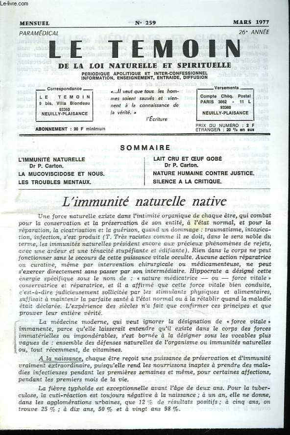 LE TEMOIN DES LOIS NATURELLES ET SPIRITUELLES N259, MARS 1977. L'IMMUNITE NATURELLE ARRIVE, Dr P. CARTON /LA UCOVICIDOSE ET NOUS / LES TROUBLES MENTAUX / LAIT CRU ET OEUF GOBE, Dr P. CARTON / NATURE HUMAINE CONTRE JUSTICE / SILENCE A LA CRITIQUE.