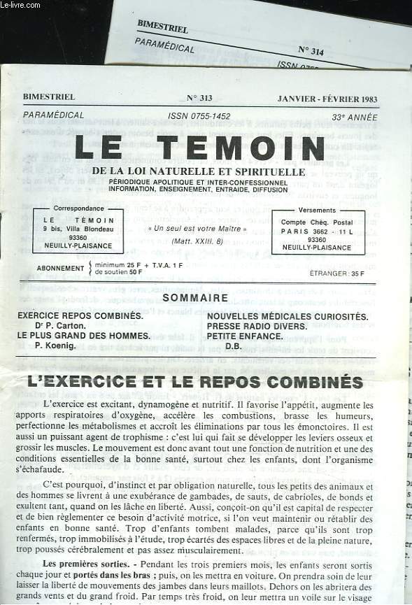 LE TEMOIN DES LOIS NATURELLES ET SPIRITUELLES N313 + 314 JANVIER-AVRIL 1983. L'EXERCICE ET LE REPOS COMBINES, Dr P. CARTON / LE PLUS GRAND DES HOMMES, P. KOENIG / NOUVELLES MEDICALES CURIOSITES / PETITE ENFANCE / TELEVISION ET FONCTIONNEMENT DU CERVEAU.