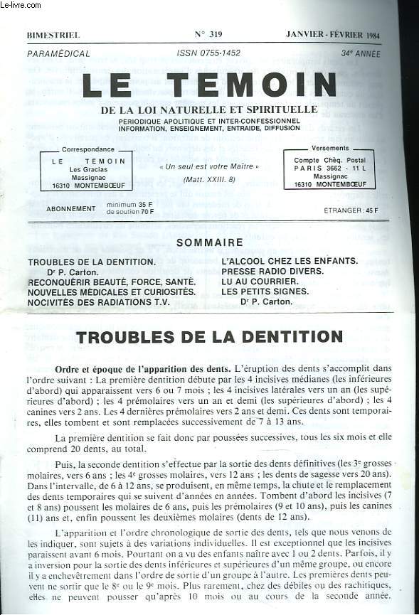 LE TEMOIN DES LOIS NATURELLES ET SPIRITUELLES N319, JANVIER-FEVRIER 1984. TROUBLES DE LA DENTITION, Dr P. CARTON / RECONQUERIR BEAUTE, FORCE, SANTE / NOUVELLES MEDICALES ET CURIOSITES / NOCIVITE DES RADIATIONS T.V. / L'ALCOOL CHEZ LES ENFANTS